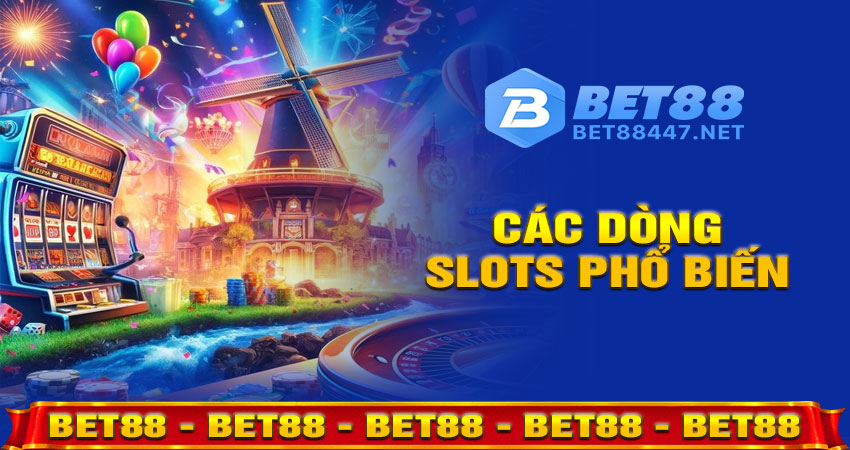 Các Dòng Slots Phổ Biến Tại Bet88 slots