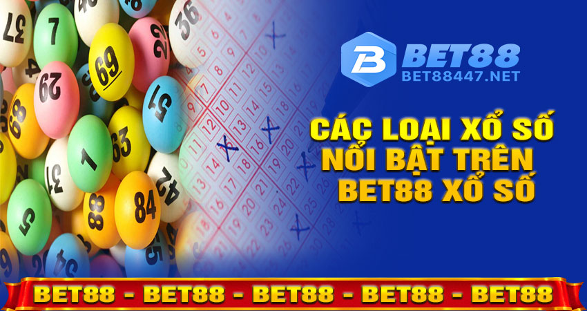 Các Loại Xổ Số Nổi Bật Trên Bet88 Xổ Số