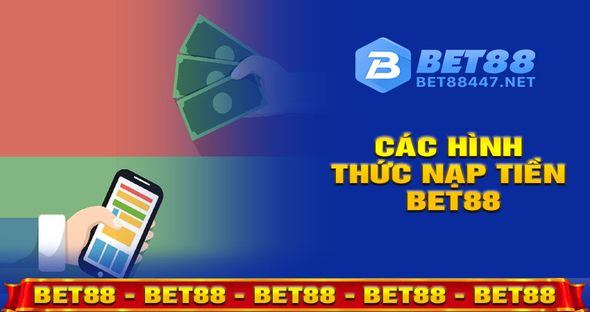 Các hình thức nạp tiền BET88 phổ biến nhất