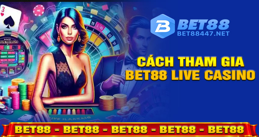 Hướng Dẫn Tham Gia Bet88 Casino Live