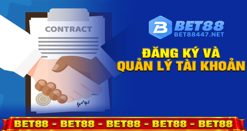 Đăng ký và quản lý tài khoản BET88