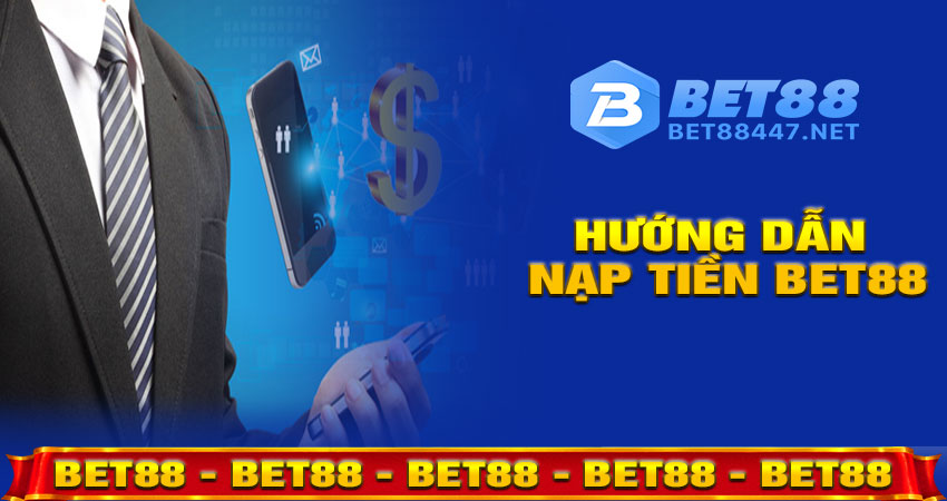 Hướng dẫn nạp tiền BET88 chi tiết từng bước