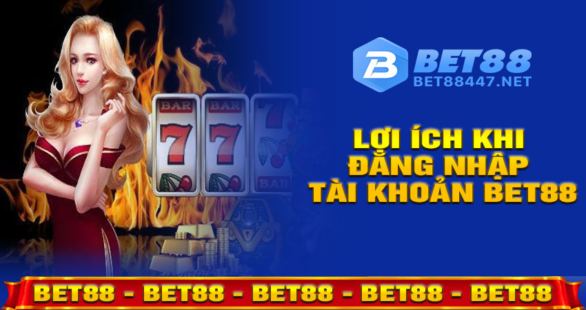 Lợi ích khi đăng nhập tài khoản BET88