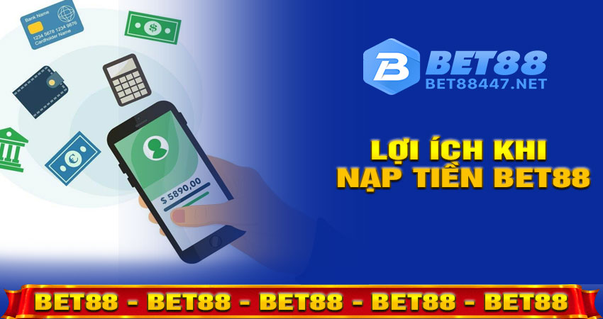 Lợi ích khi nạp tiền vào tài khoản BET88