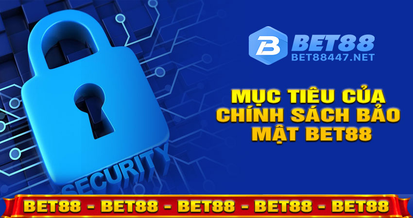 Mục tiêu của chính sách bảo mật BET88