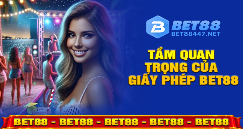 Tầm Quan Trọng Của Giấy Phép Với Người Chơi Bet88