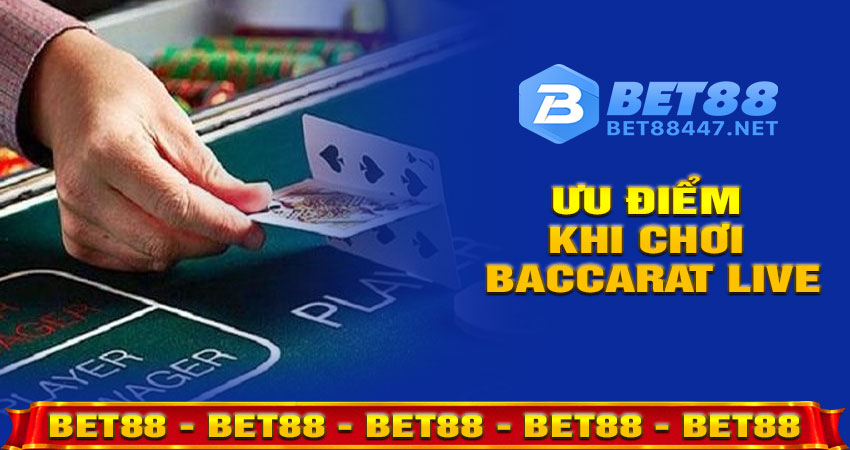 Ưu điểm khi chơi Baccarat Live tại BET88
