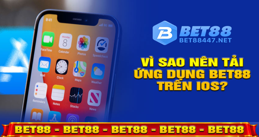 Vì sao nên tải ứng dụng BET88 trên iOS?