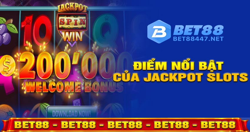 Ưu điểm nổi bật của Jackpot Slots tại BET88