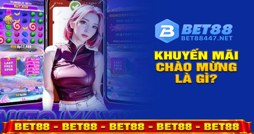 Khuyến mãi chào mừng BET88 là gì?