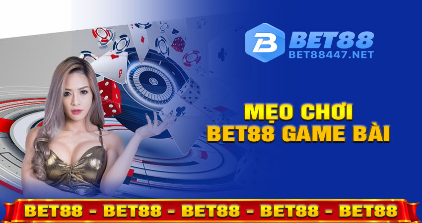 Mẹo Chơi Bet88 Game Bài Dành Cho Người Mới