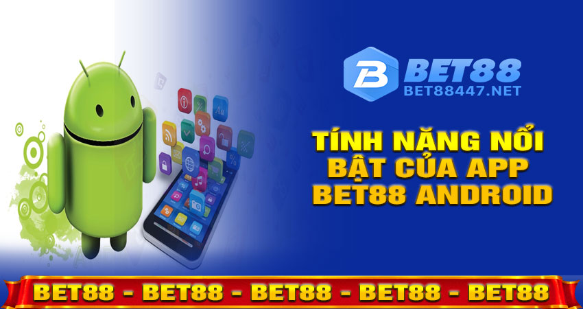 Những tính năng nổi bật của app BET88 Android