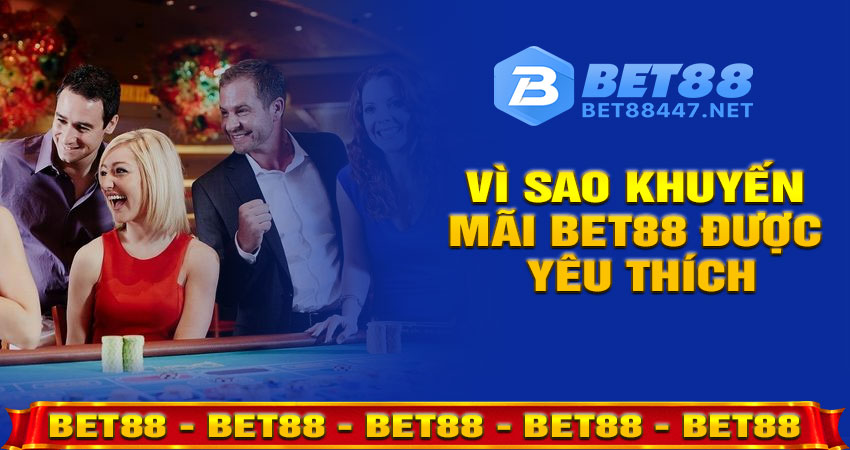 Vì Sao Khuyến Mãi Bet88 Được Yêu Thích?